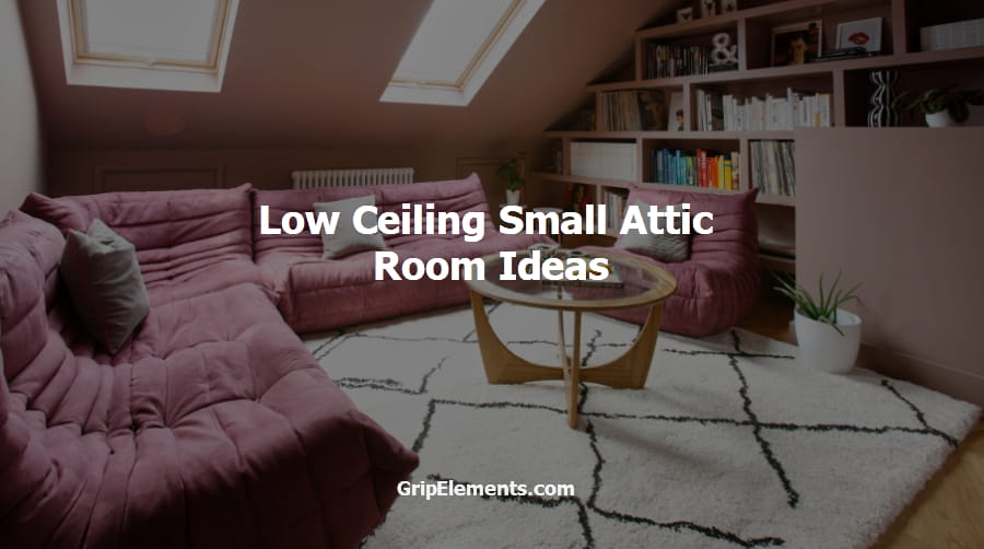 Low Ceiling Small Attic Room Ideas Grip Elements