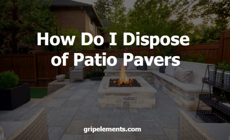 How Do I Dispose of Patio Pavers