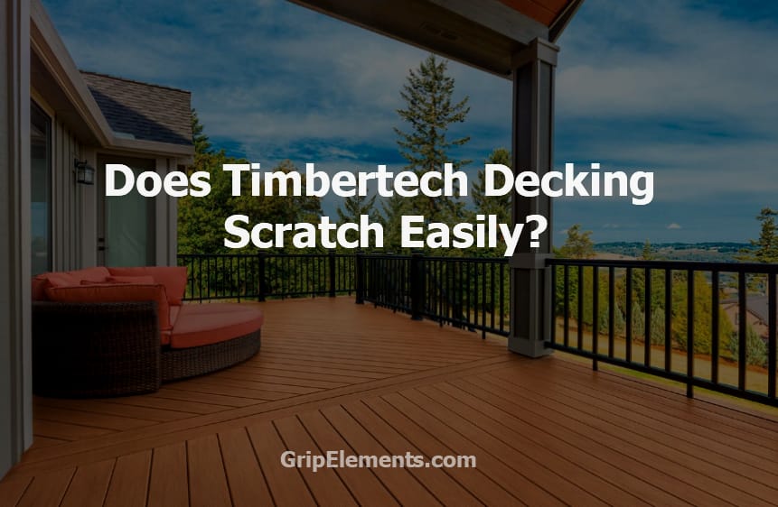 does-timbertech-decking-scratch-easily-grip-elements