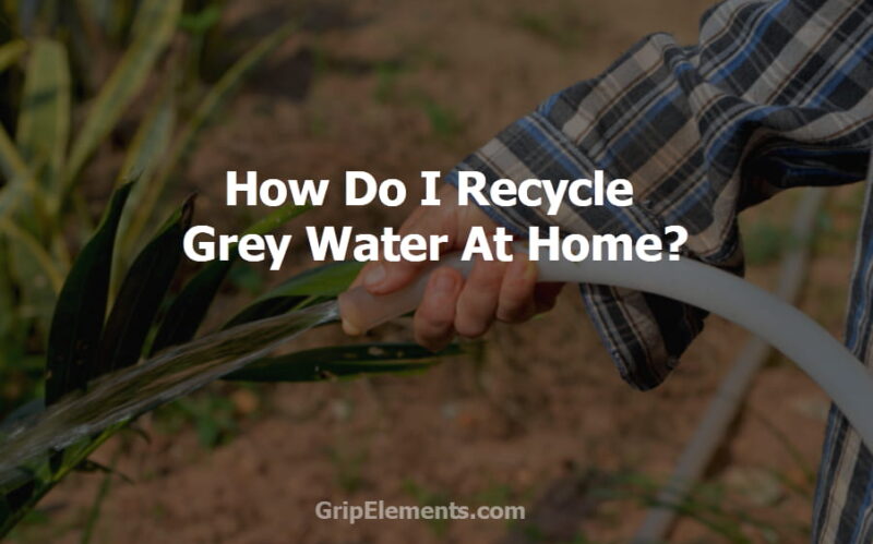 How do I recycle grey water at home