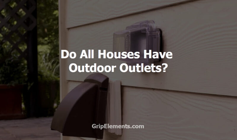 Do All Houses Have Outdoor Outlets