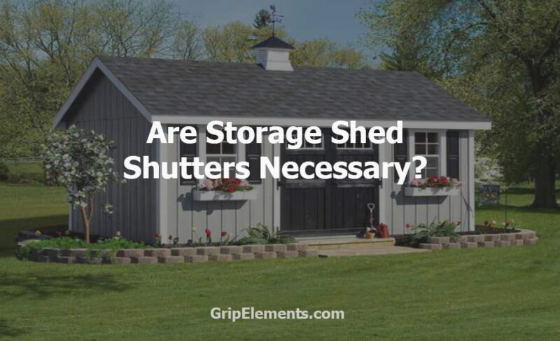 Are Storage Shed Shutters Necessary