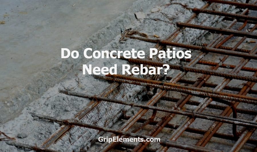 Do Concrete Patios Need Rebar? - GripElements.com