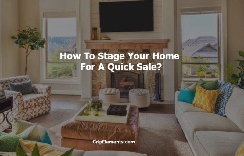 How To Stage Your Home For A Quick Sale 1