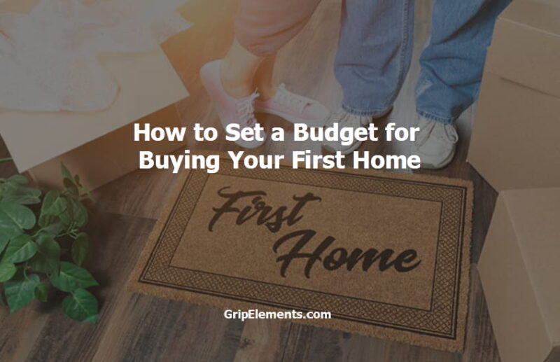 How to Set a Budget for Buying Your First Home