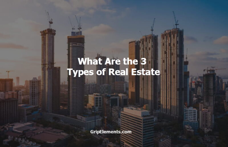 What Are the 3 Types of Real Estate