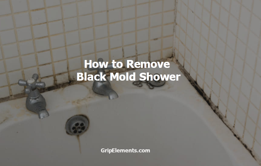 How to Remove Black Mold Shower GRIP ELEMENTS