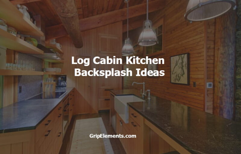 Log Cabin Kitchen Backsplash Ideas